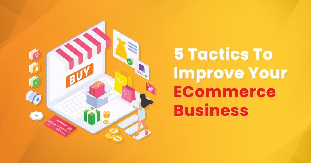 5 tactics to improve your ecommerce business