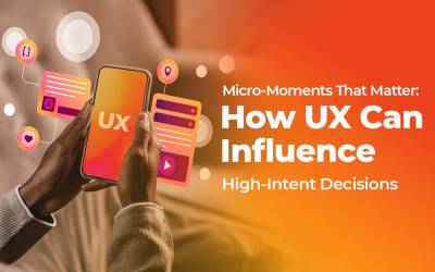 micro moments that matter... how ux can influence high intent decisions